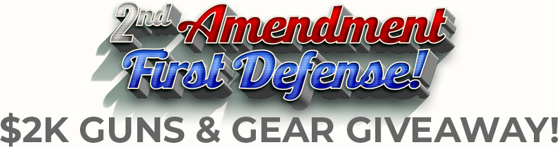 2nd Amendment, First Defense $2K Guns & Gear Giveaway!